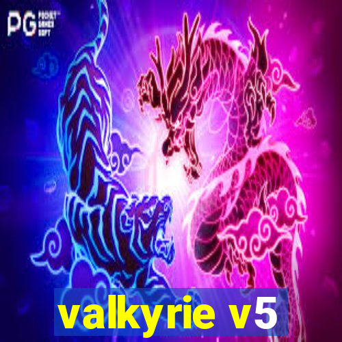 valkyrie v5